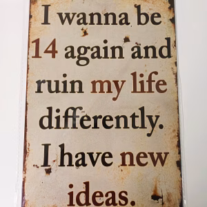 metalen bord I wanna be 14 again and ruin my life