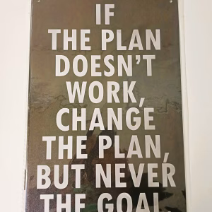 metalen bord if the plan doesn't work change the plan but never the goal