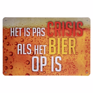 Metalen Bord Het Is Pas Crisis Als Het Bier Op Is 30x20 cm