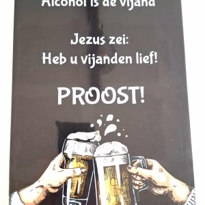 Metalen Bord Alcohol Is De Vijand Jezus Zei Heb Uw Vijanden Lief Proost 30x20 cm