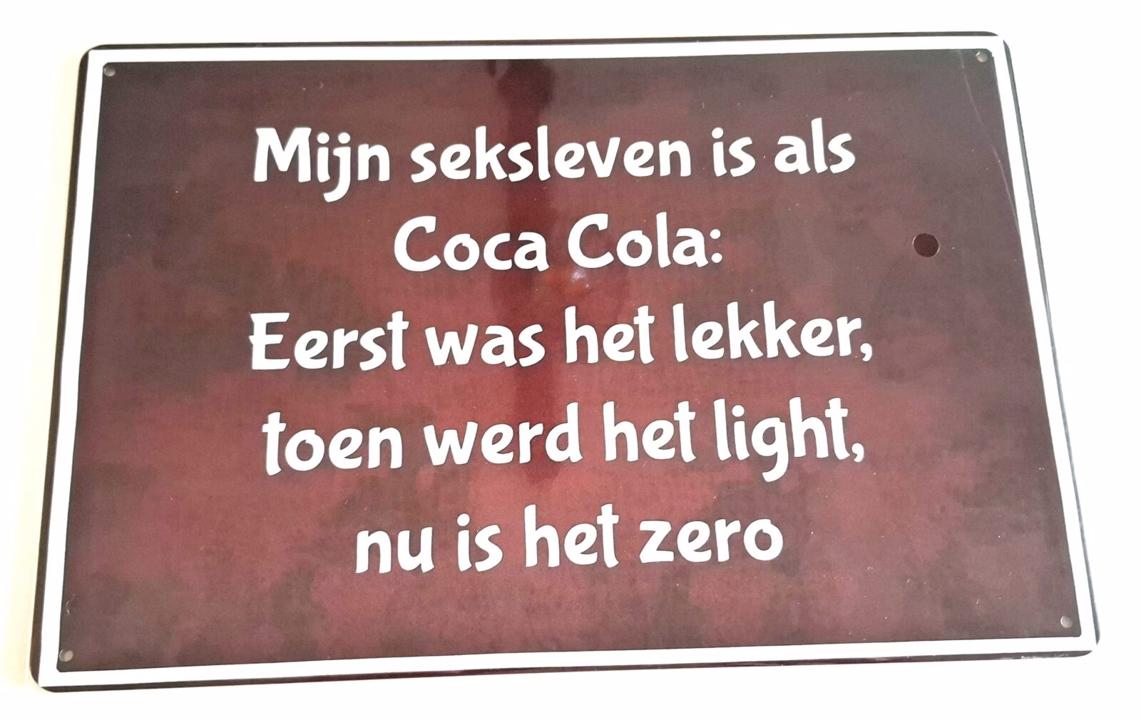 Metalen Bord Mijn Seksleven Is Als Coca Cola 30x20 cm 1 Metalen Bord Mijn Seksleven Is Als Coca Cola Eerst Was Het Lekker Toen Werd Het Light Nu Is Het Zero 30x20 cm