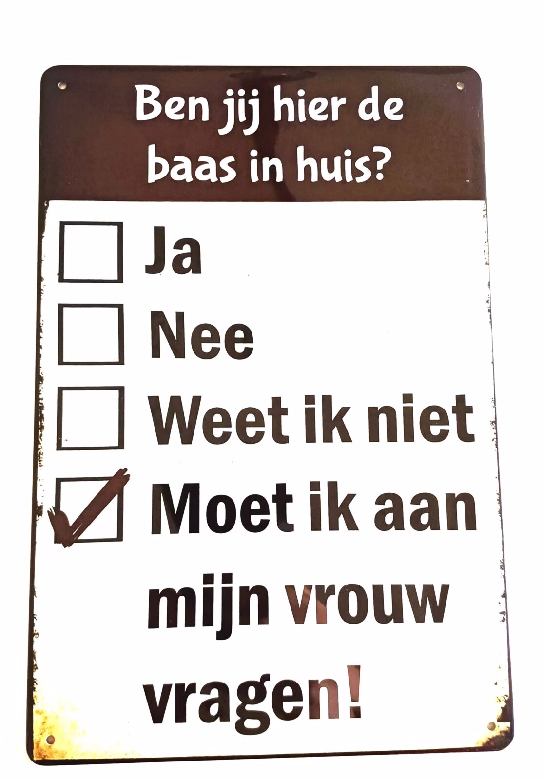 Metalen Bord Ben Jij De Baas In Huis? 30x20 cm 1 Metalen bord baas in huis moet ik aan mijn vrouw vragen 30x20 cm