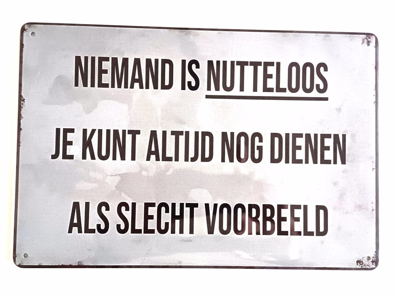 Metalen Bord Niemand Is Nutteloos Als Slecht Voorbeeld 30x20 cm 1 Metalen bord niemand is nutteloos je kunt altijd nog dienen als slecht voorbeeld 30x20 cm