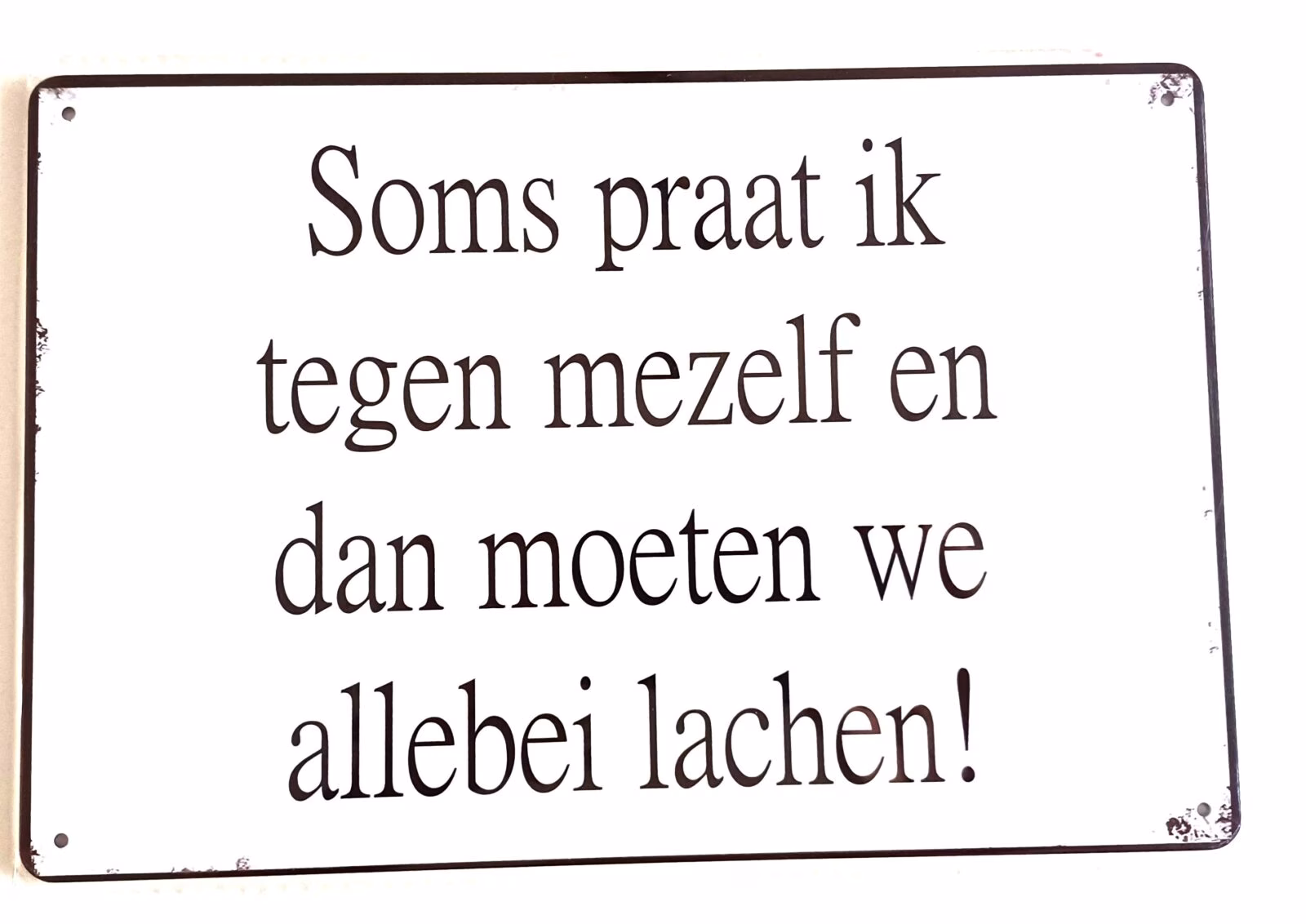 Metalen Bord Soms Praat Ik Tegen Mezelf 30x20 cm 1 Metalen Bord Soms Praat Ik Tegen Mezelf En Dan Moeten We Allebei Lachen 30x20 cm