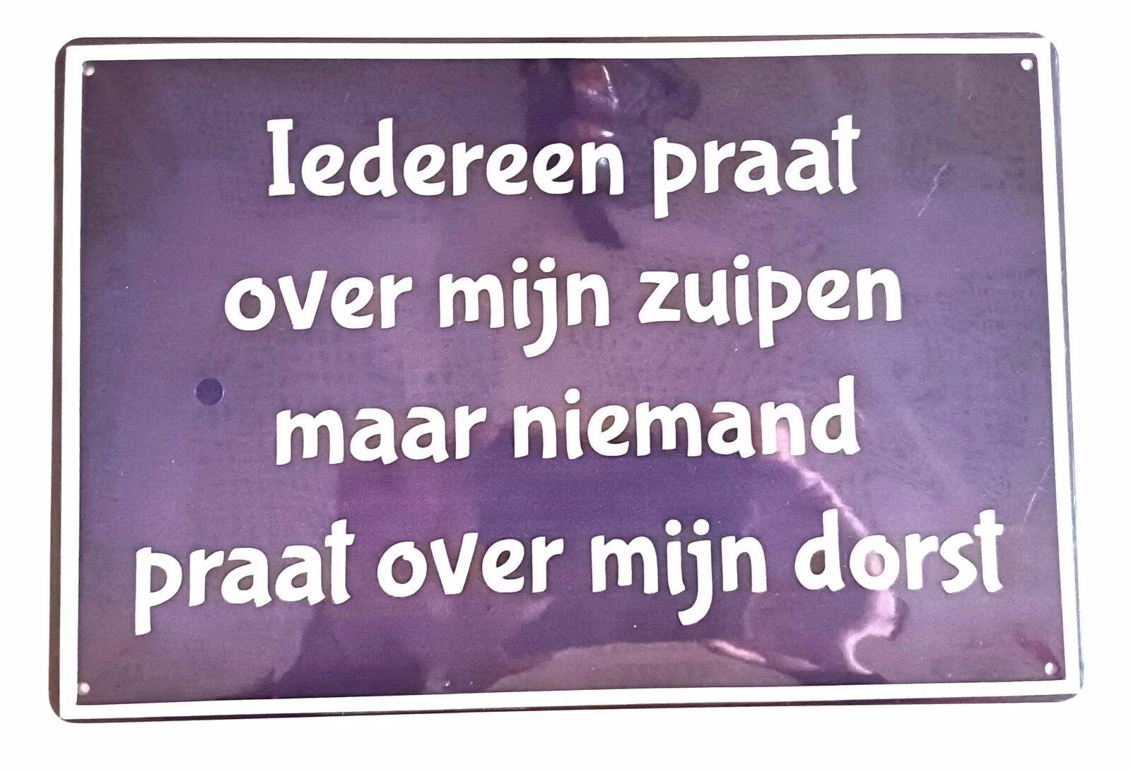 Metalen Bord Iedereen Praat Over Mijn Zuipen 30x20 cm 1 Metalen Bord Iedereen Praat Over Mijn Zuipen maar niemand praat over mijn dorst 30x20 cm