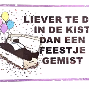 Metalen Bord Liever Te Dronken In De Kist Dan Een Feestje Gemist 30x20 cm